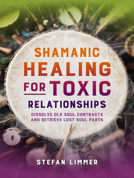Title details for Shamanic Healing for Toxic Relationships by Stefan Limmer - Wait list